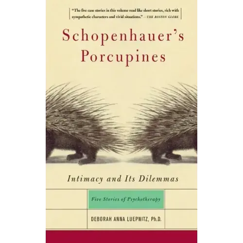 Schopenhauer's Porcupines: Intimacy and Its Dilemmas: Five Stories of Psychotherapy