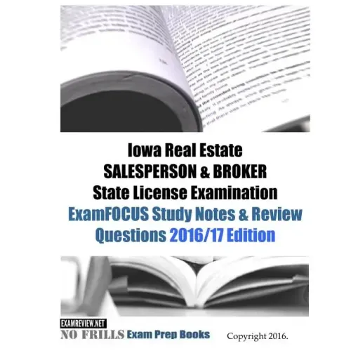 Iowa Real Estate SALESPERSON & BROKER State License Examination ExamFOCUS Study Notes & Review Questions 2016/17 Edition