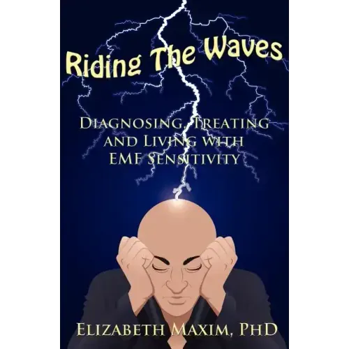 Riding the Waves: Diagnosing, Treating and Living with Emf Sensitivity