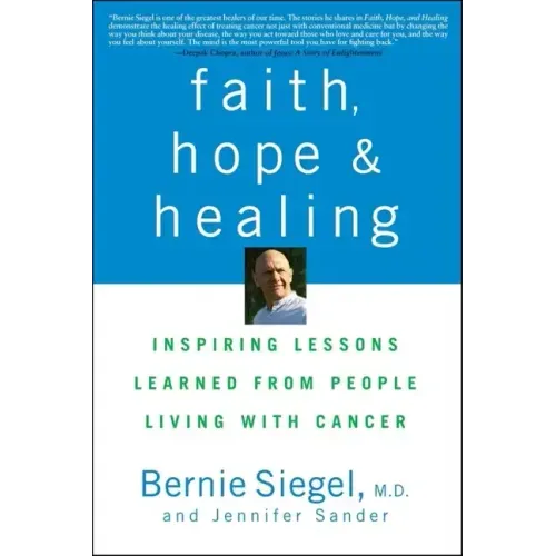 Faith, Hope and Healing: Inspiring Lessons Learned from People Living with Cancer