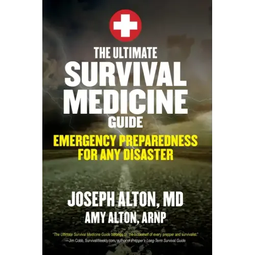 The Ultimate Survival Medicine Guide: Emergency Preparedness for Any Disaster