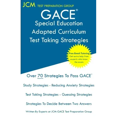 GACE Special Education Adapted Curriculum - Test Taking Strategies: GACE 083 Exam - GACE 084 Exam - Free Online Tutoring - New 2020 Edition - The late