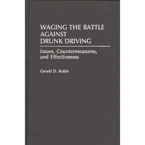 Waging the Battle Against Drunk Driving: Issues, Countermeasures, and Effectiveness