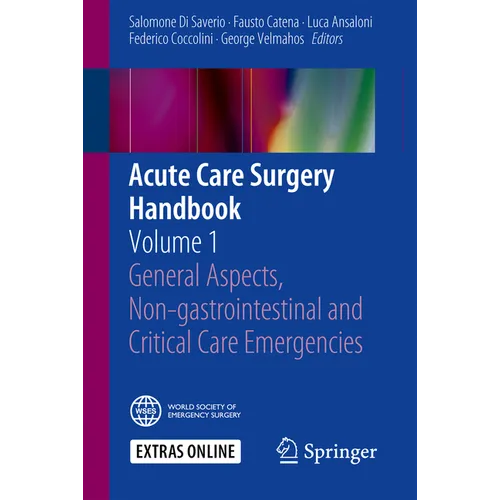 Acute Care Surgery Handbook: Volume 1 General Aspects, Non-Gastrointestinal and Critical Care Emergencies