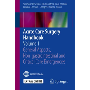 Acute Care Surgery Handbook: Volume 1 General Aspects, Non-Gastrointestinal and Critical Care Emergencies - Paperback