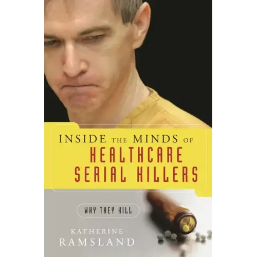 Inside the Minds of Healthcare Serial Killers: Why They Kill