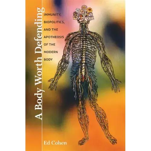 A Body Worth Defending: Immunity, Biopolitics, and the Apotheosis of the Modern Body - Paperback