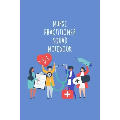 Nurse Practitioner Squad Notebook: Funny Nursing Theme Notebook - Includes: Quotes From My Patients and Coloring Section - Graduation And Appreciation