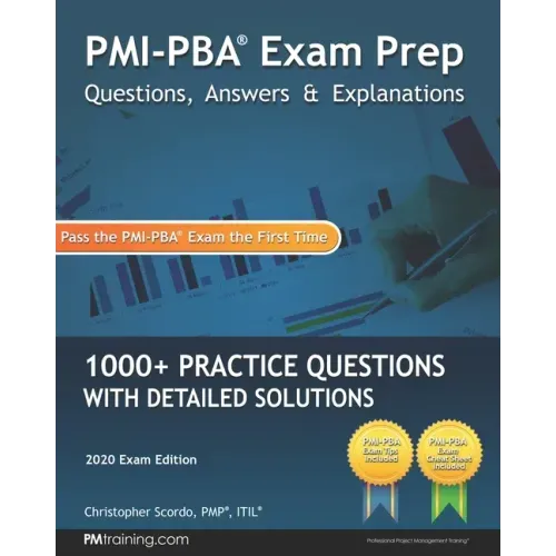 PMI-PBA Exam Prep Questions, Answers, and Explanations: 1000+ PMI-PBA Practice Questions with Detailed Solutions