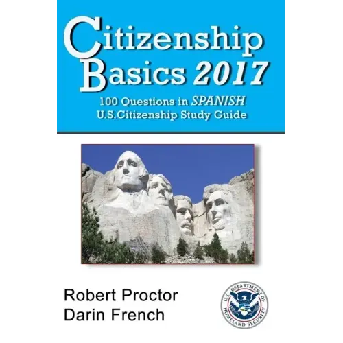 Citizenship Basics 2017: 100 Questions in Spanish - U.S. Citizenship Study Guide: U.S. Naturalization Interview 100 Civics Questions in Spanish