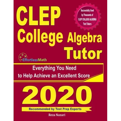 CLEP College Algebra Tutor: Everything You Need to Help Achieve an Excellent Score