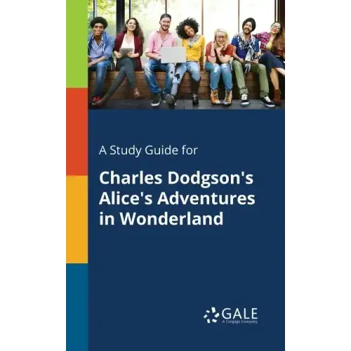 A Study Guide for Charles Dodgson's Alice's Adventures in Wonderland