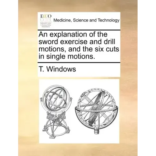 An Explanation of the Sword Exercise and Drill Motions, and the Six Cuts in Single Motions.
