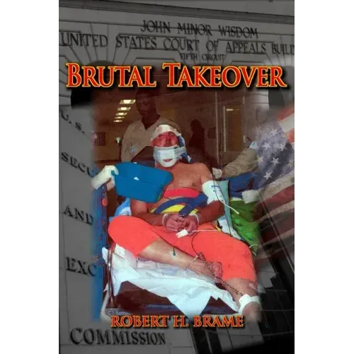 Brutal Takeover: The story behind the seizure of the global Stanford Financial Group and criminal prosecution of billionaire R. Allen Stanford
