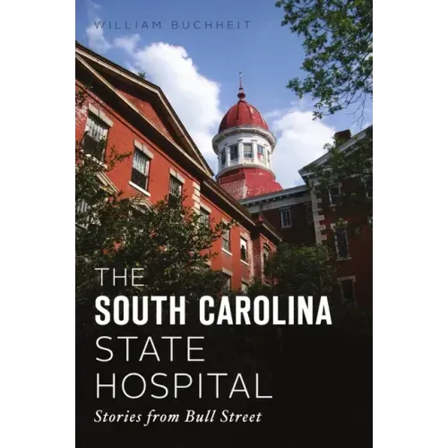 The South Carolina State Hospital: Stories from Bull Street