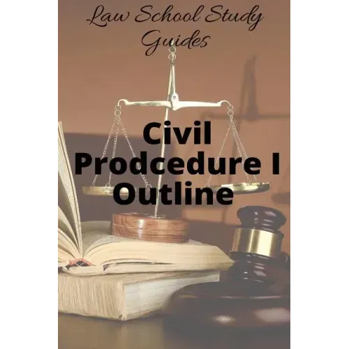 Law School Study Guides: Civil Procedure I Outline