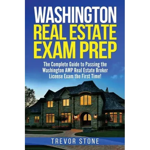 Washington Real Estate Exam Prep: The Complete Guide to Passing the Washington AMP Real Estate Broker License Exam the First Time!