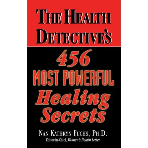The Health Detective's 456 Most Powerful Healing Secrets - Hardcover
