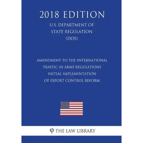 Amendment to the International Traffic in Arms Regulations - Initial Implementation of Export Control Reform (U.S. Department of State Regulation) (DO