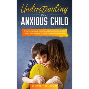 Understanding Your Anxious Child - Paperback