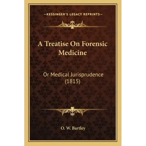 A Treatise On Forensic Medicine: Or Medical Jurisprudence (1815)