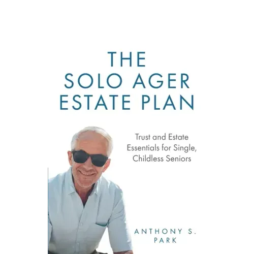 The Solo Ager Estate Plan: Trust and Estate Essentials for Single, Childless Seniors