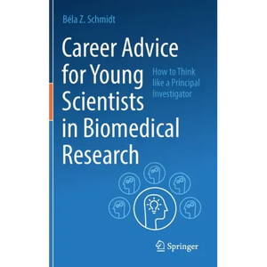 Career Advice for Young Scientists in Biomedical Research: How to Think Like a Principal Investigator - Hardcover