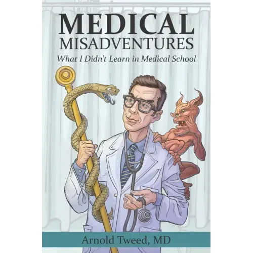 Medical Misadventures: What I Didn't Learn in Medical School