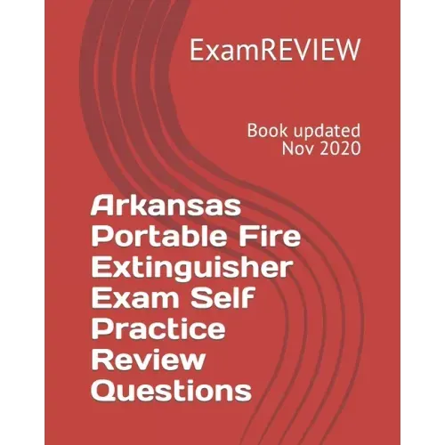 Arkansas Portable Fire Extinguisher Exam Self Practice Review Questions