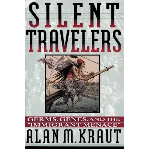 Silent Travelers: Germs, Genes, and the Immigrant Menace