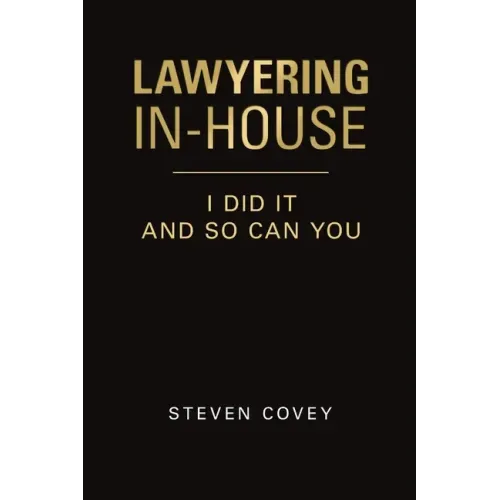 Lawyering In-House I Did It and So Can You