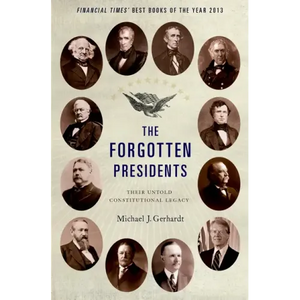 The Forgotten Presidents: Their Untold Constitutional Legacy - Paperback