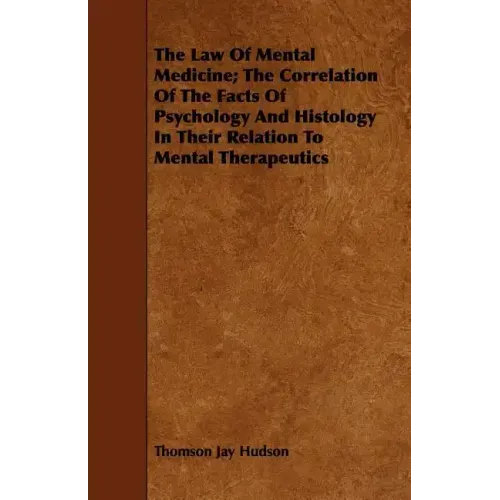 The Law Of Mental Medicine; The Correlation Of The Facts Of Psychology And Histology In Their Relation To Mental Therapeutics