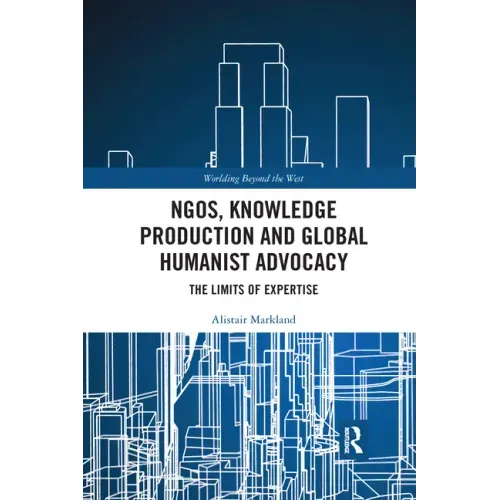 Ngos, Knowledge Production and Global Humanist Advocacy: The Limits of Expertise