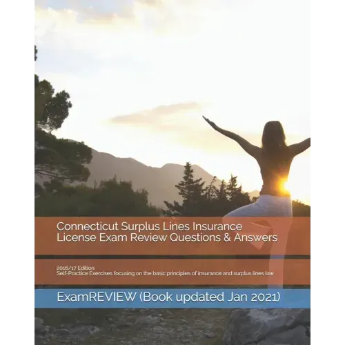 Connecticut Surplus Lines Insurance License Exam Review Questions & Answers 2016/17 Edition: Self-Practice Exercises focusing on the basic principles