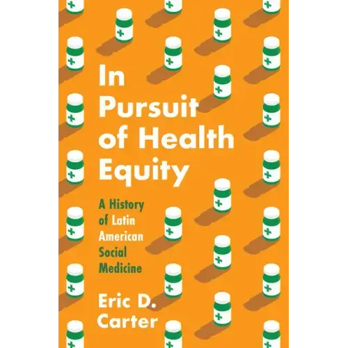 In Pursuit of Health Equity: A History of Latin American Social Medicine