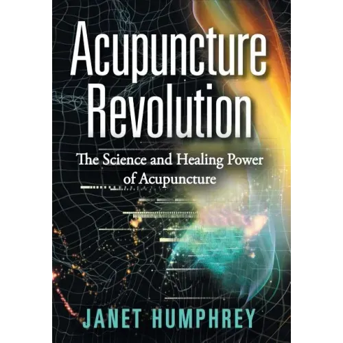 Acupuncture Revolution: The Science and Healing Power of Acupuncture