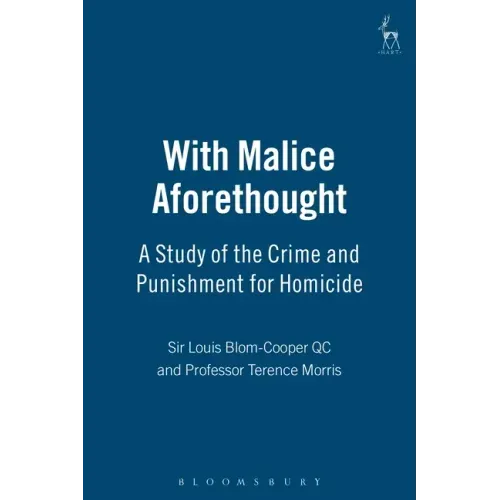 With Malice Aforethought: A Study of the Crime and Punishment for Homicide