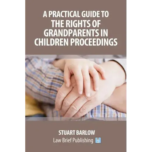 A Practical Guide to the Rights of Grandparents in Children Proceedings