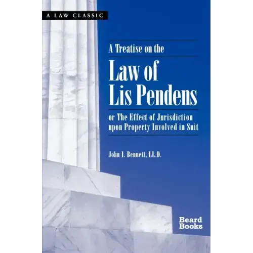 A Treatise on the Law of Lis Pendens: Or the Effect of Jurisdiction Upon Property Involved in Suit