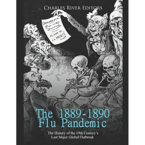 The 1889-1890 Flu Pandemic: The History of the 19th Century's Last Major Global Outbreak - Paperback