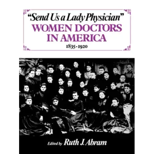 Send Us a Lady Physician: Women Doctors in America, 1835-1920