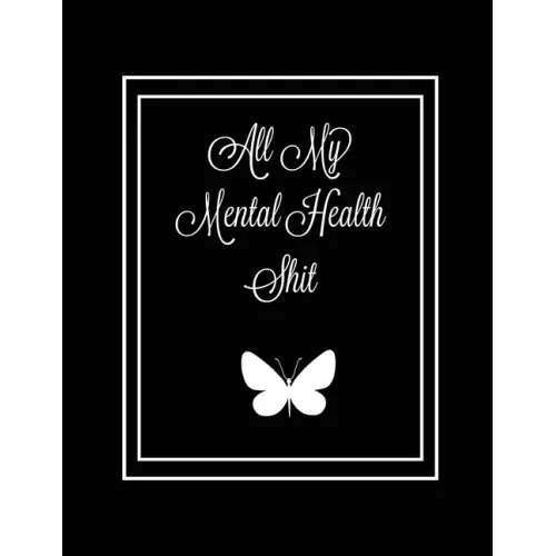 All My Mental Health Shit: Journal, Self Discovery & Life Assessment Prompts, Depression, Coping Strategies, Gratitude & Happiness Tracker, Anxie