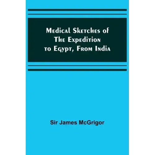 Medical Sketches of the Expedition to Egypt, from India