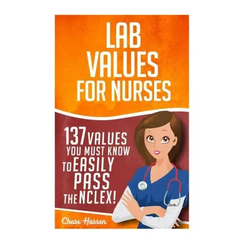 Lab Values: 137 Values You Must Know to Easily Pass the NCLEX!