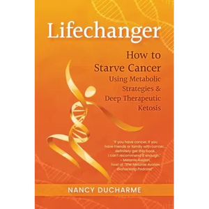 Lifechanger: How to Starve Cancer Using Metabolic Strategies & Deep Therapeutic Ketosis - Paperback