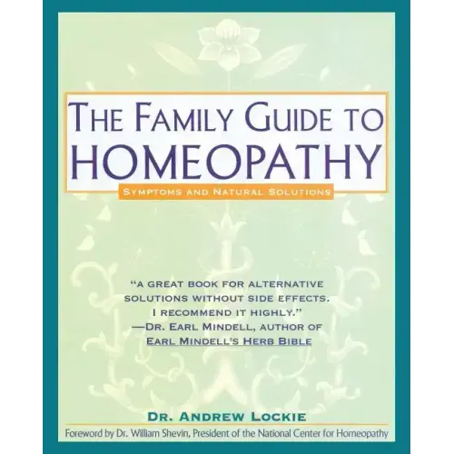 Family Guide to Homeopathy: Symptoms and Natural Solutions