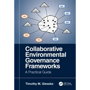Collaborative Environmental Governance Frameworks: A Practical Guide - Paperback