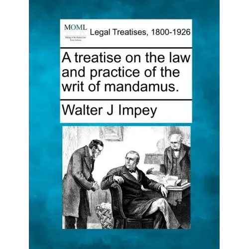A Treatise on the Law and Practice of the Writ of Mandamus.
