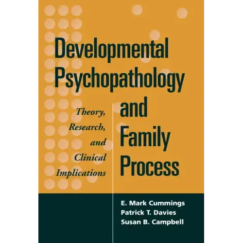 Developmental Psychopathology and Family Process: Theory, Research, and Clinical Implications